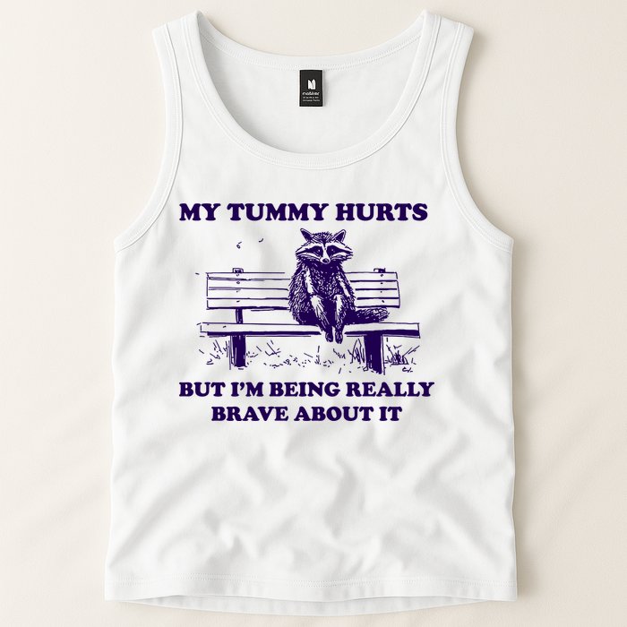 My Tummy Hurts But IM Being Really Brave About It Tank Top