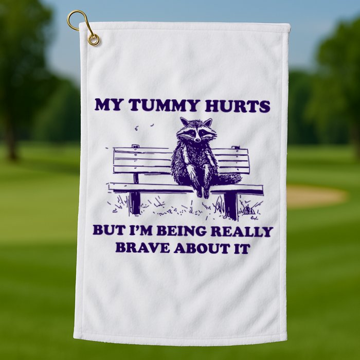 My Tummy Hurts But IM Being Really Brave About It Golf Towel