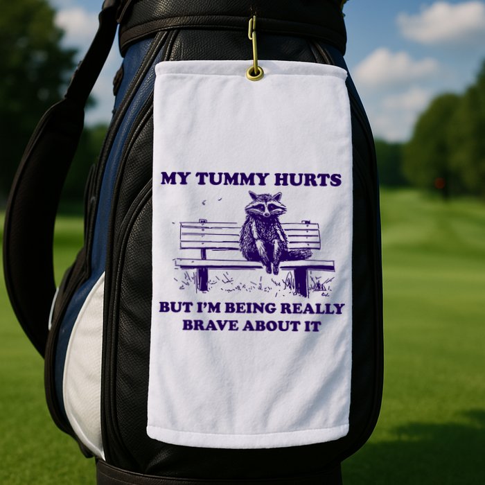 My Tummy Hurts But IM Being Really Brave About It Golf Towel
