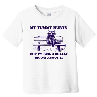 My Tummy Hurts But IM Being Really Brave About It Toddler T-Shirt