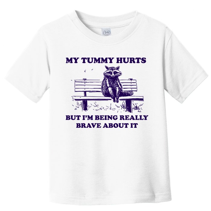My Tummy Hurts But IM Being Really Brave About It Toddler T-Shirt