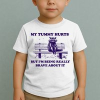 My Tummy Hurts But IM Being Really Brave About It Toddler T-Shirt