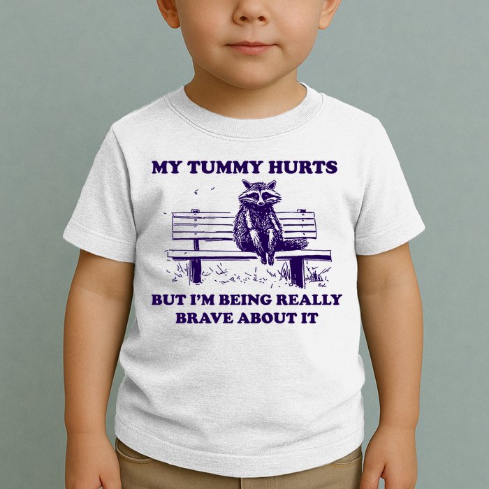 My Tummy Hurts But IM Being Really Brave About It Toddler T-Shirt