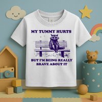 My Tummy Hurts But IM Being Really Brave About It Toddler T-Shirt