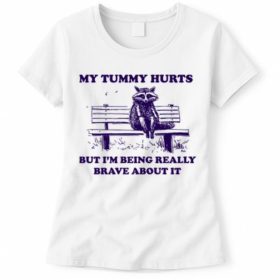 My Tummy Hurts But IM Being Really Brave About It Womens T-Shirt
