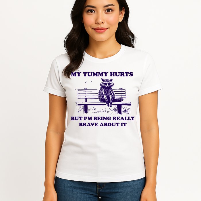 My Tummy Hurts But IM Being Really Brave About It Womens T-Shirt