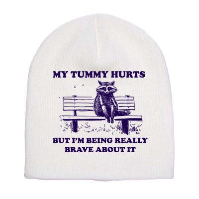 My Tummy Hurts But IM Being Really Brave About It Short Acrylic Beanie