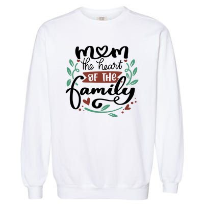 Mom The Heart Of The Family Cute Gift Garment-Dyed Sweatshirt