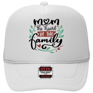 Mom The Heart Of The Family Cute Gift High Crown Mesh Back Trucker Hat