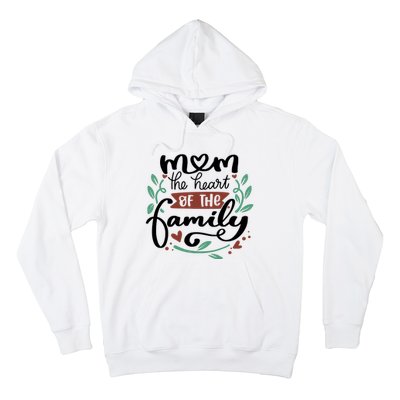 Mom The Heart Of The Family Cute Gift Hoodie