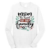 Mom The Heart Of The Family Cute Gift Long Sleeve Shirt