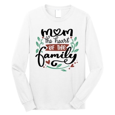 Mom The Heart Of The Family Cute Gift Long Sleeve Shirt