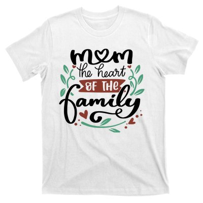 Mom The Heart Of The Family Cute Gift T-Shirt