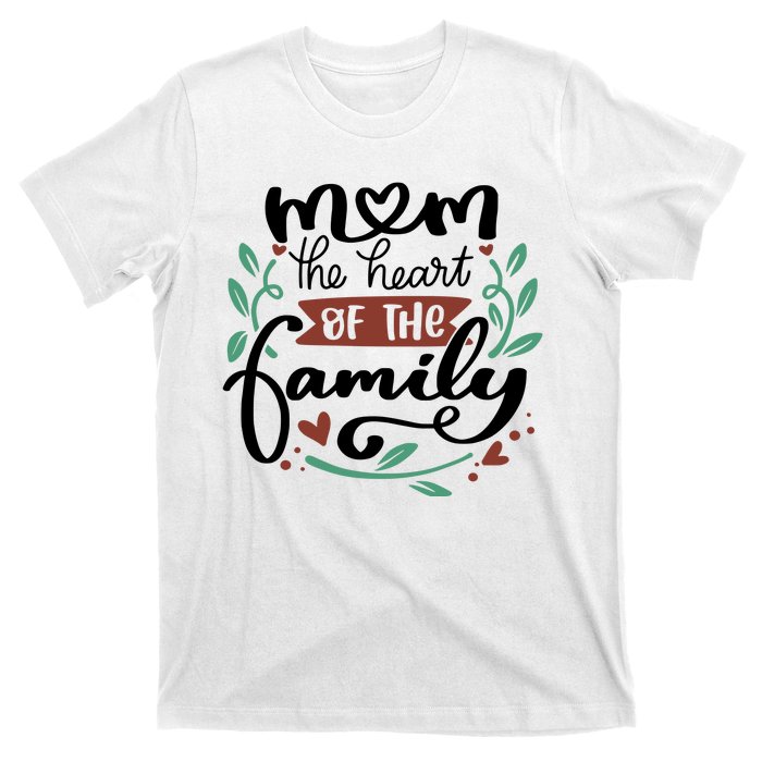 Mom The Heart Of The Family Cute Gift T-Shirt