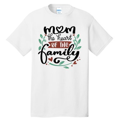 Mom The Heart Of The Family Cute Gift Tall T-Shirt