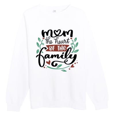 Mom The Heart Of The Family Cute Gift Premium Crewneck Sweatshirt