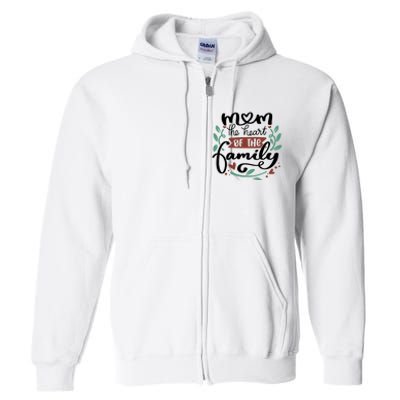 Mom The Heart Of The Family Cute Gift Full Zip Hoodie