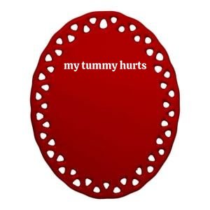 My Tummy Hurts Ceramic Oval Ornament