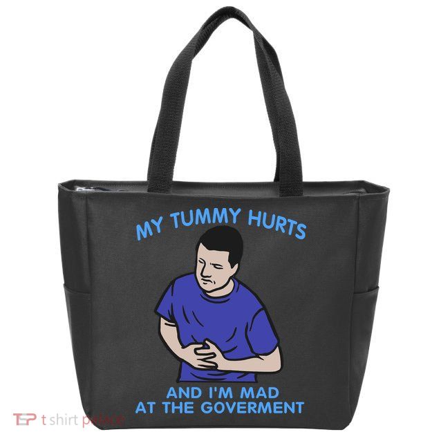 My Tummy Hurts And Im Mad At The Goverment Zip Tote Bag
