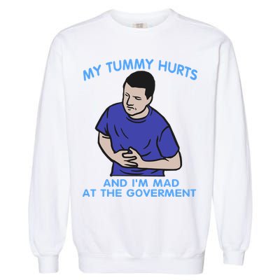 My Tummy Hurts And Im Mad At The Goverment Garment-Dyed Sweatshirt