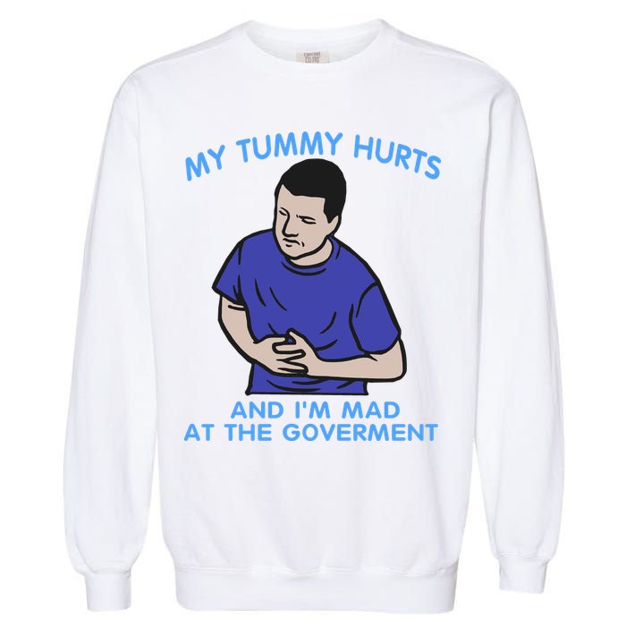 My Tummy Hurts And Im Mad At The Goverment Garment-Dyed Sweatshirt
