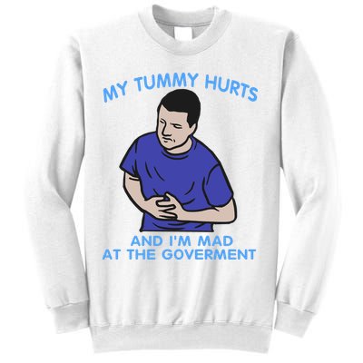 My Tummy Hurts And Im Mad At The Goverment Sweatshirt