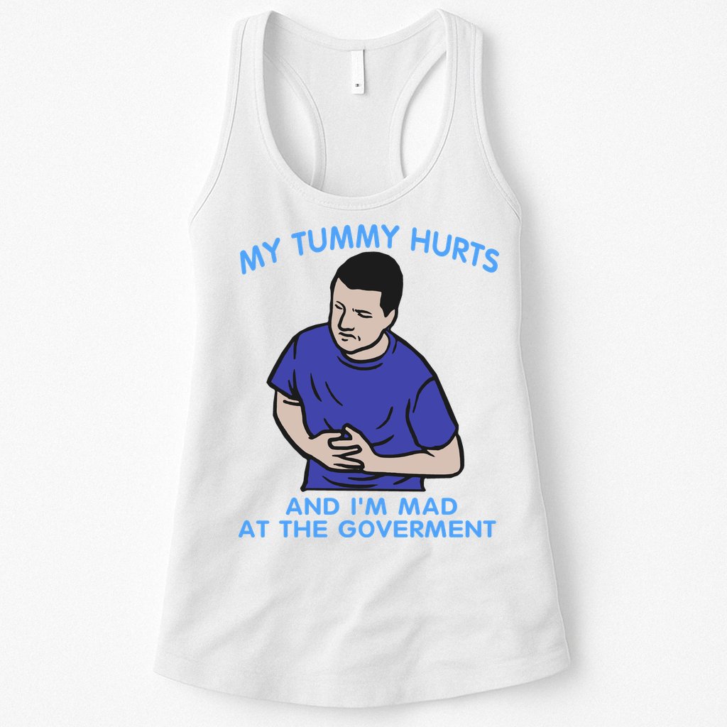 My Tummy Hurts And Im Mad At The Goverment Womens Tank Top