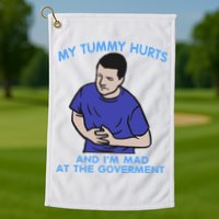 My Tummy Hurts And Im Mad At The Goverment Golf Towel