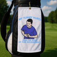 My Tummy Hurts And Im Mad At The Goverment Golf Towel