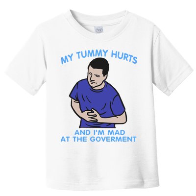 My Tummy Hurts And Im Mad At The Goverment Toddler T-Shirt