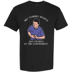 My Tummy Hurts And IM Mad At The Government Garment-Dyed Heavyweight T-Shirt