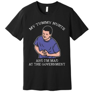 My Tummy Hurts And IM Mad At The Government Premium T-Shirt