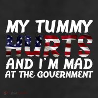 My Tummy Hurts And I'm Mad At The Government Garment-Dyed Heavyweight T-Shirt