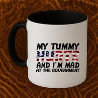 My Tummy Hurts And I'm Mad At The Government Mug