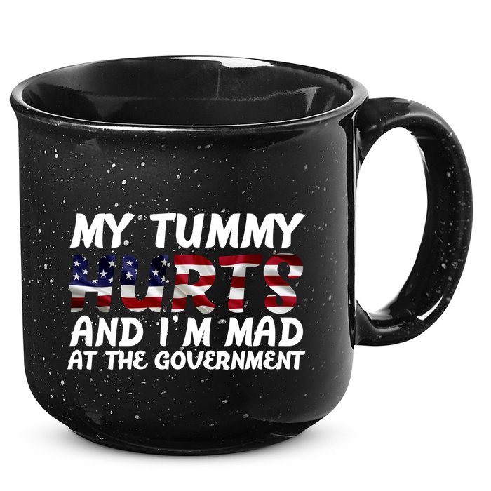 My Tummy Hurts And I'm Mad At The Government 15oz Campfire Ceramic Mug