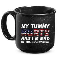 My Tummy Hurts And I'm Mad At The Government 15oz Campfire Ceramic Mug