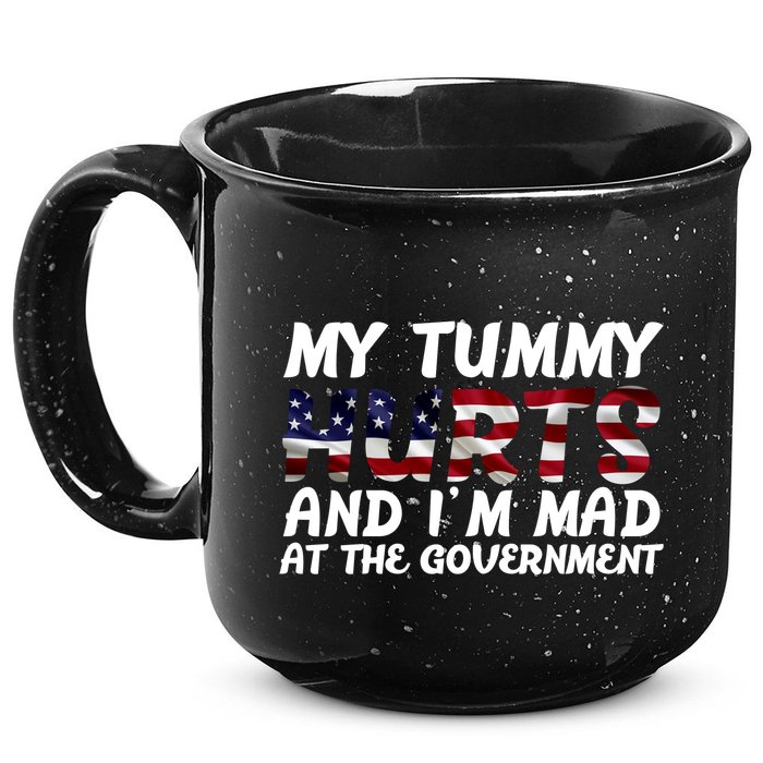 My Tummy Hurts And I'm Mad At The Government 15oz Campfire Ceramic Mug