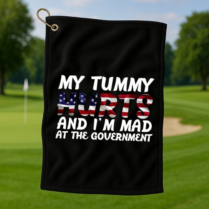 My Tummy Hurts And I'm Mad At The Government Golf Towel