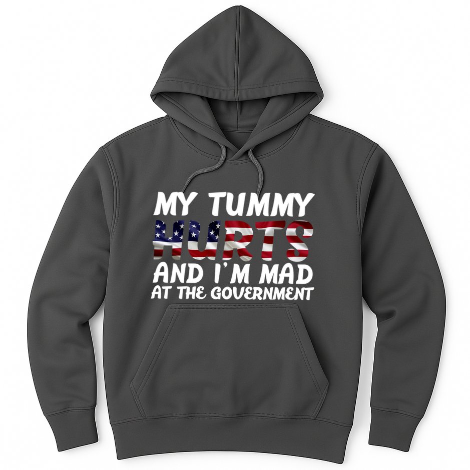 My Tummy Hurts And I'm Mad At The Government Hoodie