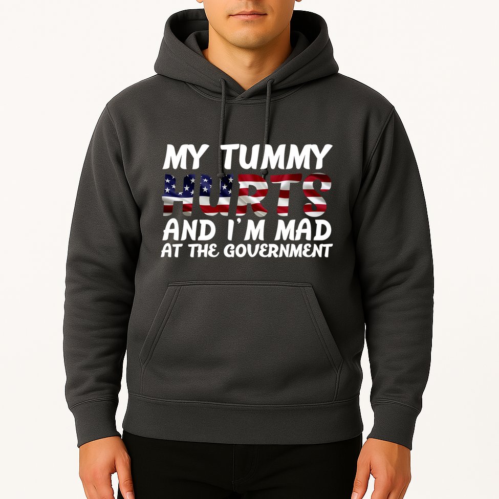 My Tummy Hurts And I'm Mad At The Government Hoodie