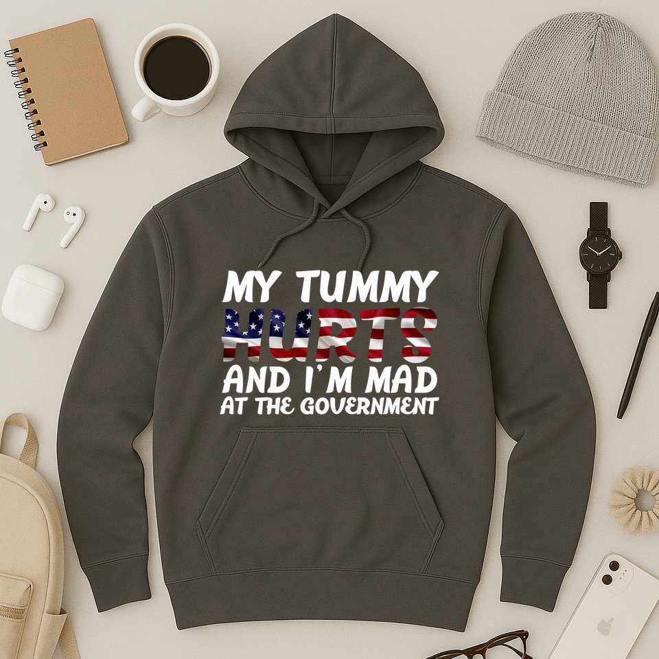 My Tummy Hurts And I'm Mad At The Government Hoodie