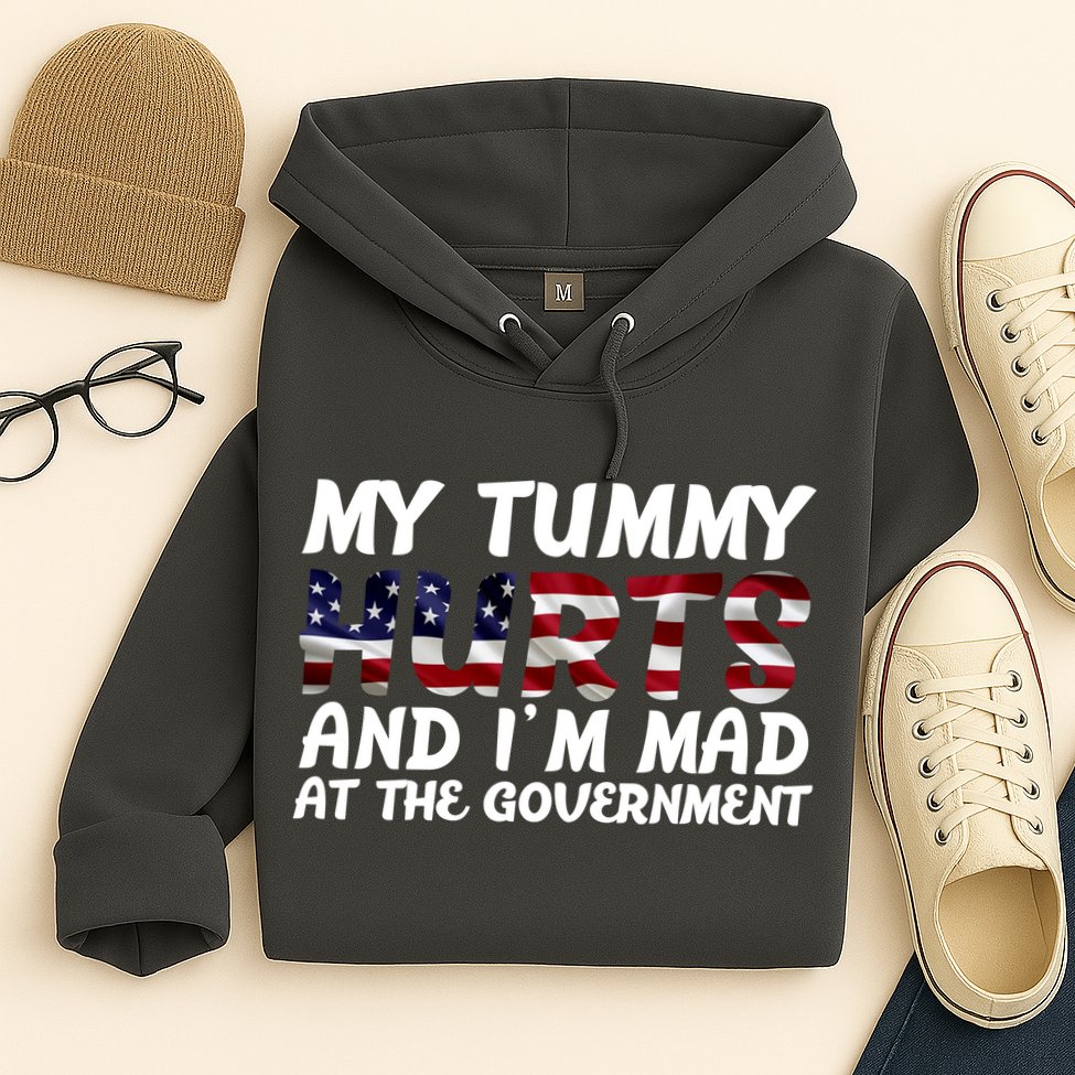 My Tummy Hurts And I'm Mad At The Government Hoodie
