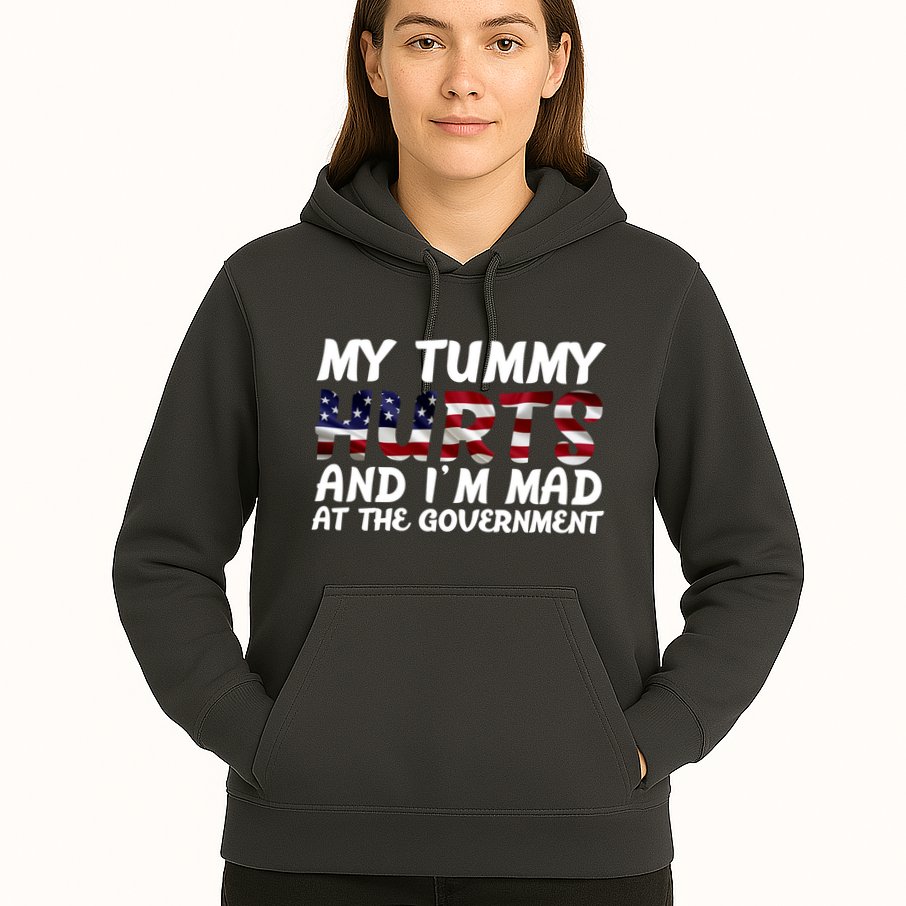 My Tummy Hurts And I'm Mad At The Government Hoodie