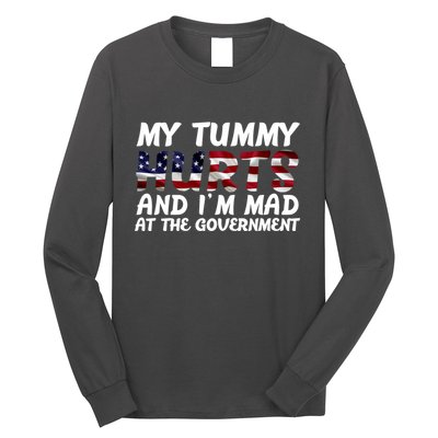 My Tummy Hurts And I'm Mad At The Government Long Sleeve Shirt