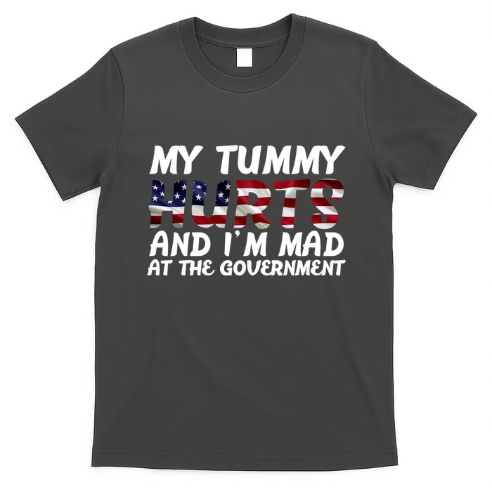 My Tummy Hurts And I'm Mad At The Government T-Shirt