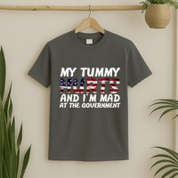 My Tummy Hurts And I'm Mad At The Government T-Shirt