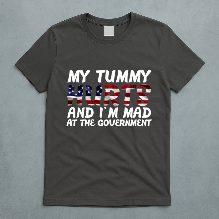 My Tummy Hurts And I'm Mad At The Government T-Shirt