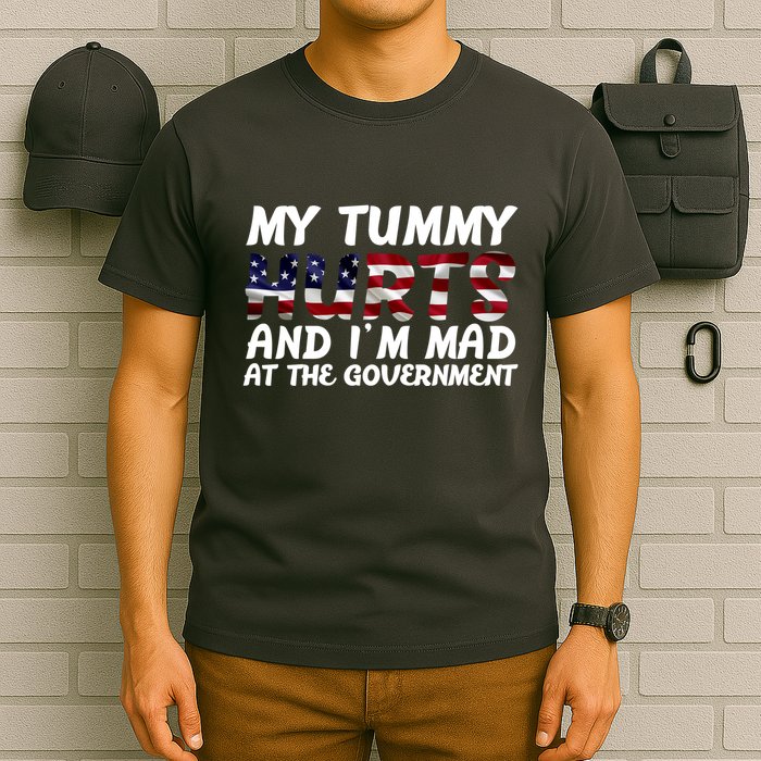 My Tummy Hurts And I'm Mad At The Government T-Shirt