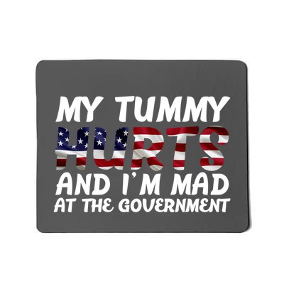 My Tummy Hurts And I'm Mad At The Government Mousepad