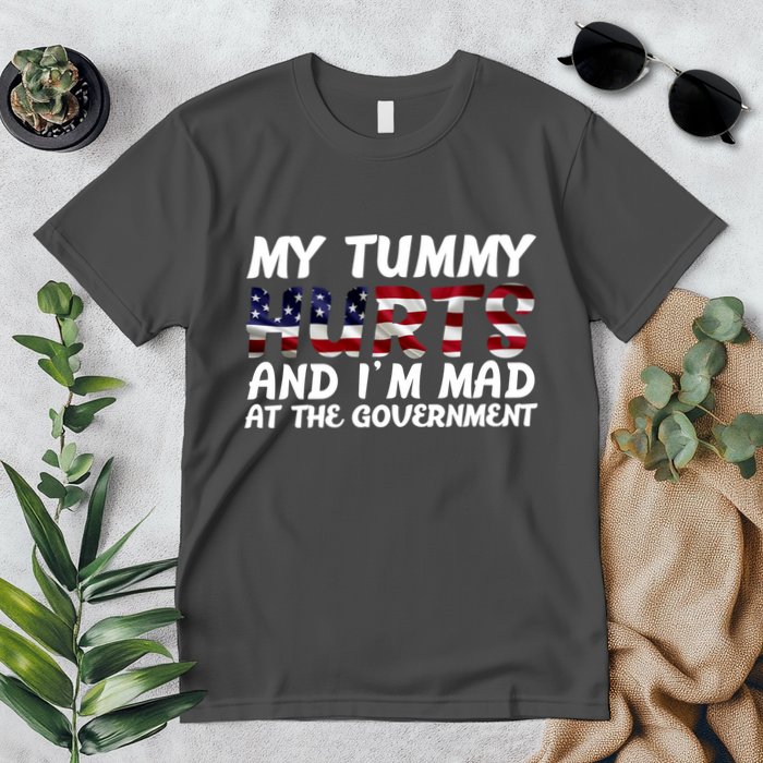 My Tummy Hurts And I'm Mad At The Government Premium T-Shirt